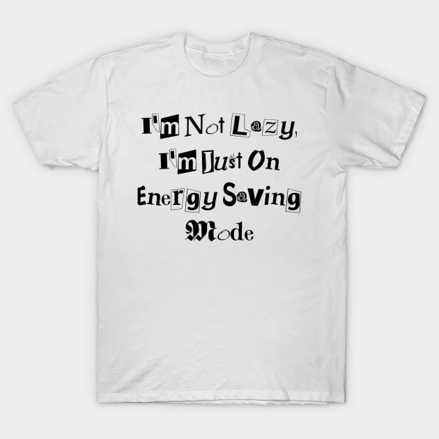 I'm Not Lazy, I'm Just on Energy Saving Mode design T-Shirt by Prime Quality Design